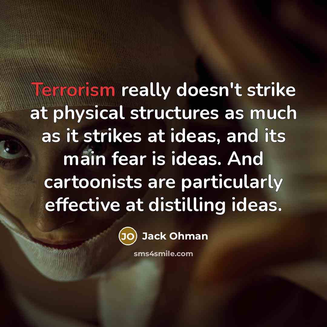 “Terrorism really doesn't strike at physical structures as much as…” quote by Jack Ohman