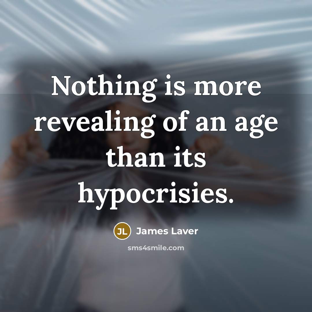 “Nothing is more revealing of an age than its hypocrisies.…” quote by James Laver