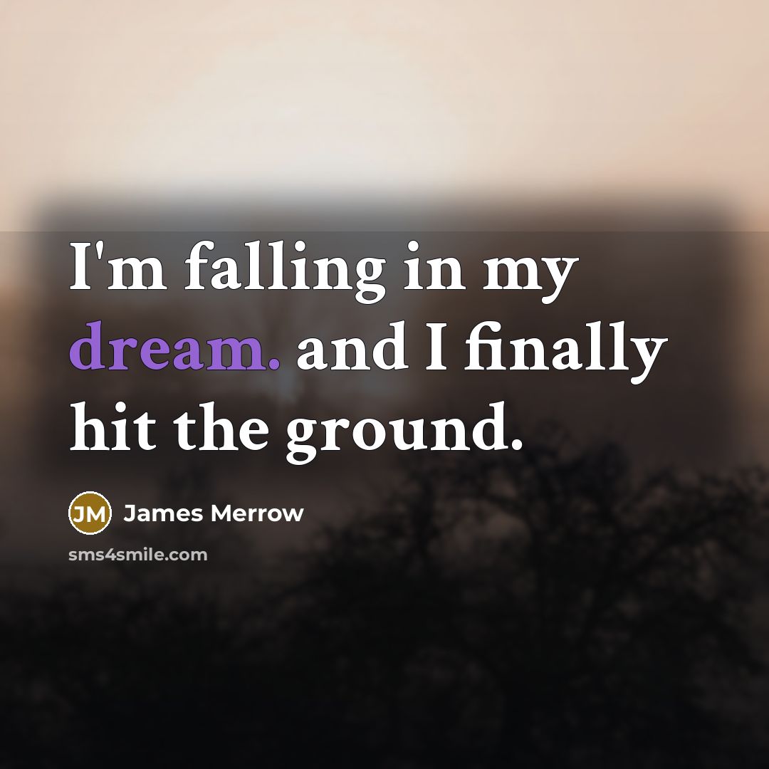 “I'm falling in my dream. and I finally hit the…” quote by James Merrow