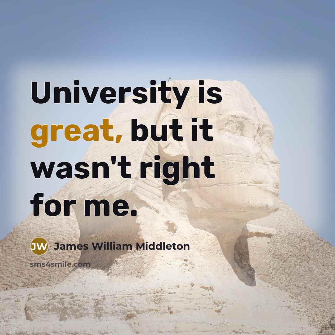 “University is great, but it wasn't right for me.…” quote by James William Middleton