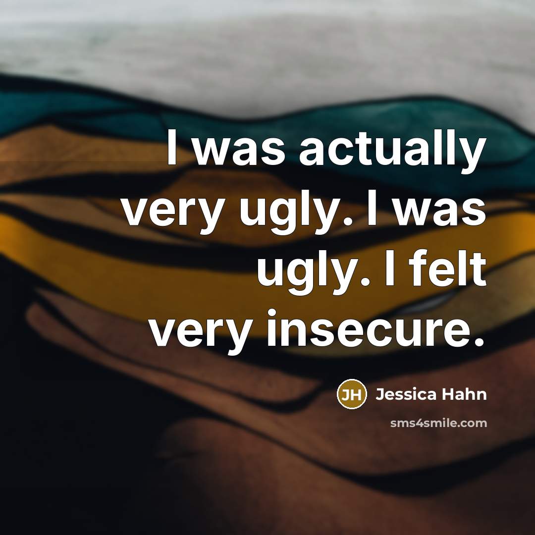 “I was actually very ugly. I was ugly. I felt…” quote by Jessica Hahn