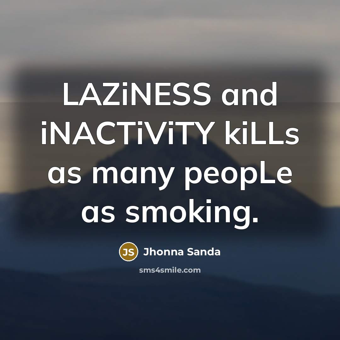 “LAZiNESS and iNACTiViTY kiLLs as many peopLe as smoking.…” quote by Jhonna Sanda