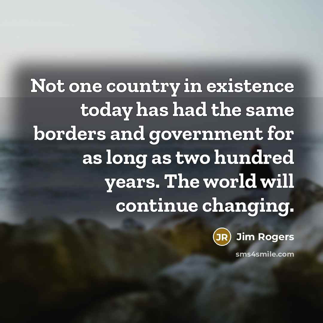 “Not one country in existence today has had the same…” quote by Jim Rogers