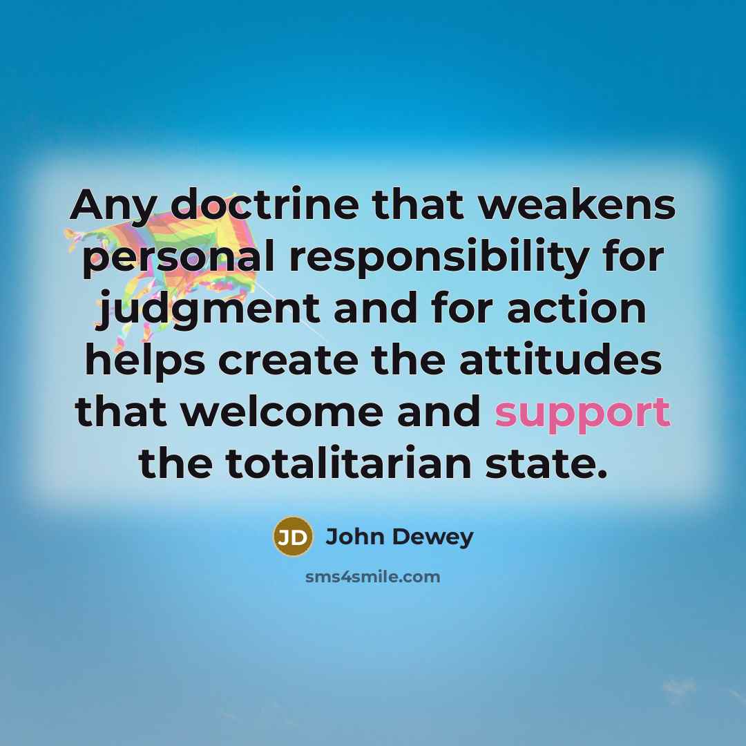 “Any doctrine that weakens personal responsibility for judgment and for…” quote by John Dewey