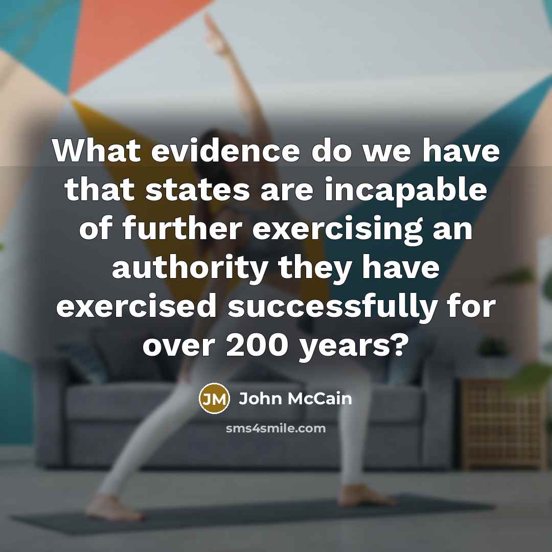 “What evidence do we have that states are incapable of…” quote by John McCain
