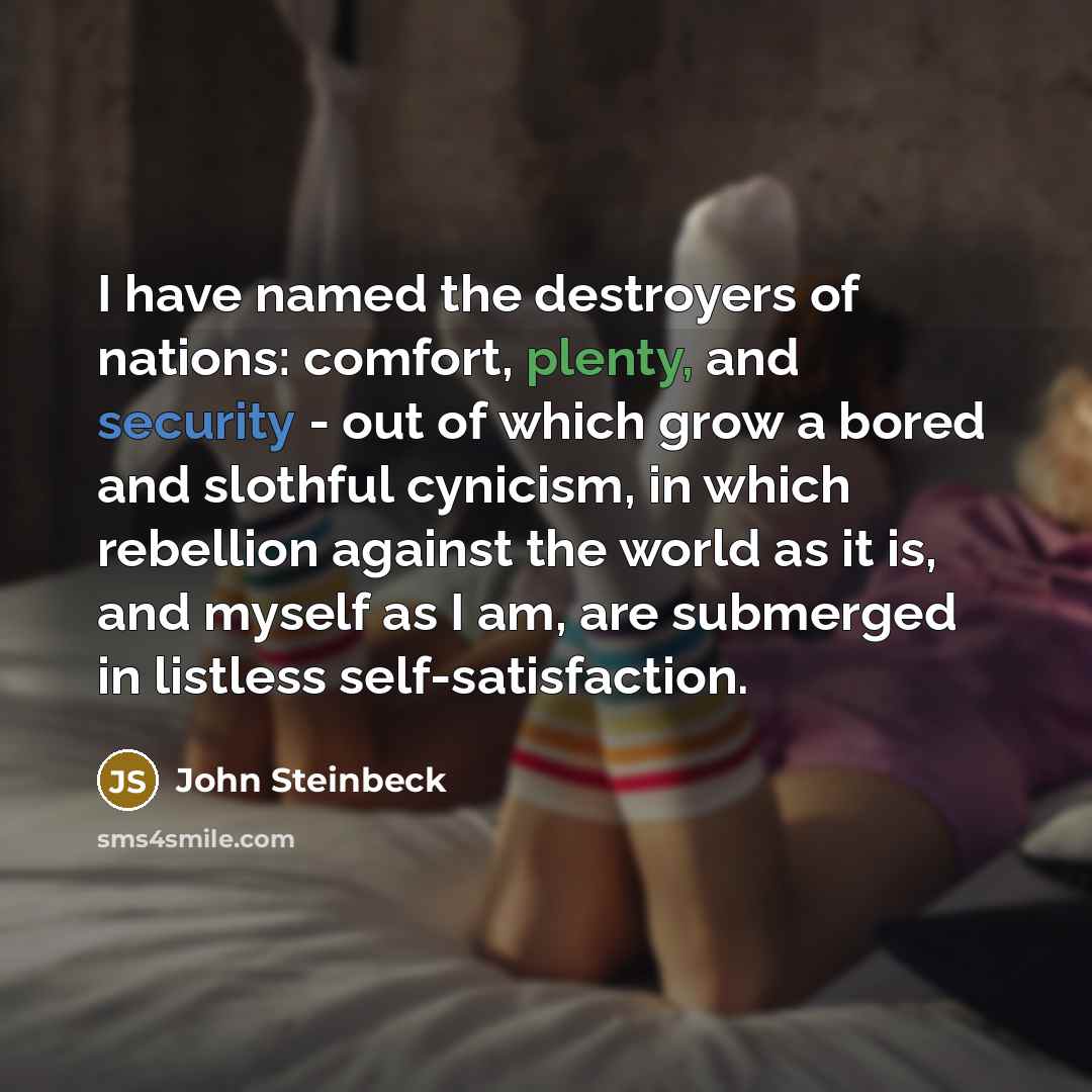 “I have named the destroyers of nations: comfort, plenty, and…” quote by John Steinbeck