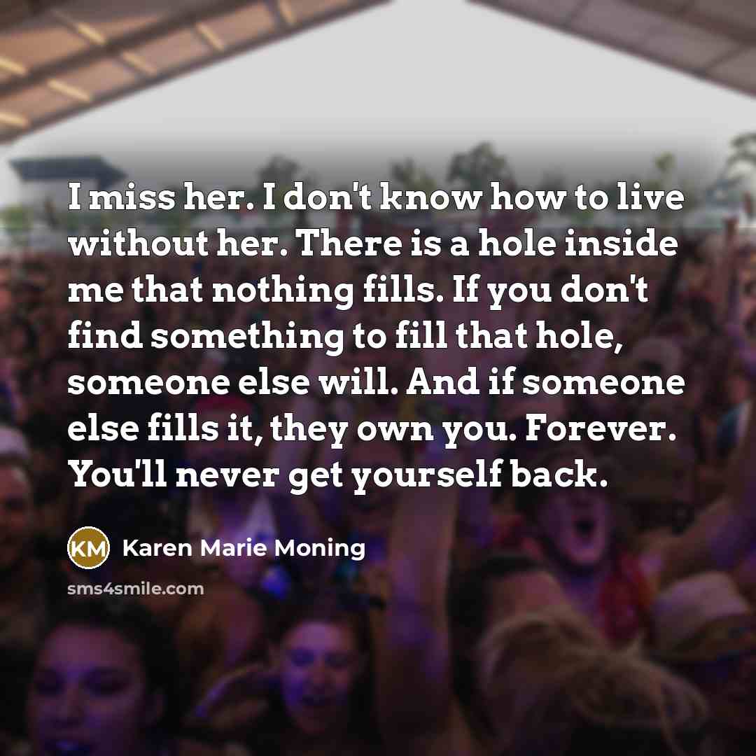“I miss her. I don't know how to live without…” quote by Karen Marie Moning