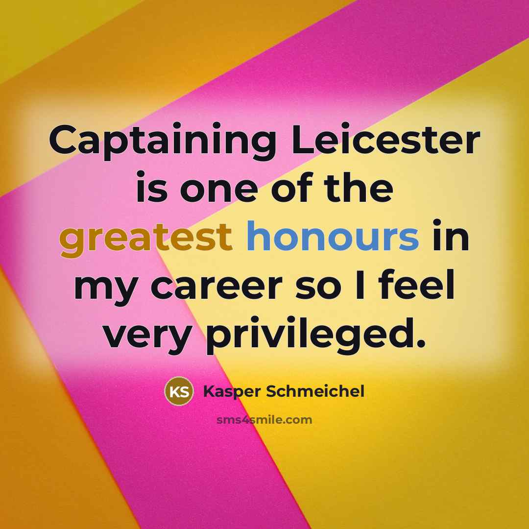 “Captaining Leicester is one of the greatest honours in my…” quote by Kasper Schmeichel