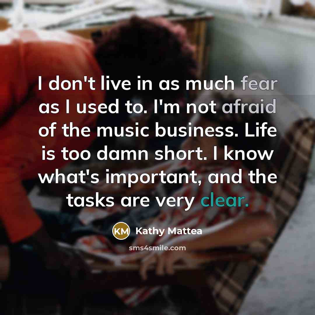 “I don't live in as much fear as I used…” quote by Kathy Mattea