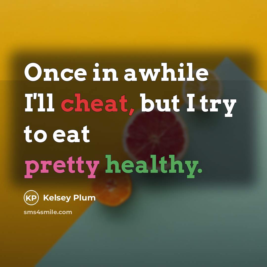 “Once in awhile I'll cheat, but I try to eat…” quote by Kelsey Plum