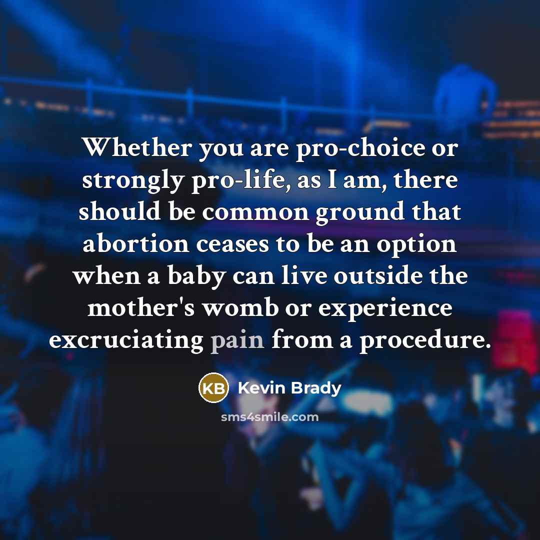 “Whether you are pro-choice or strongly pro-life, as I am,…” quote by Kevin Brady