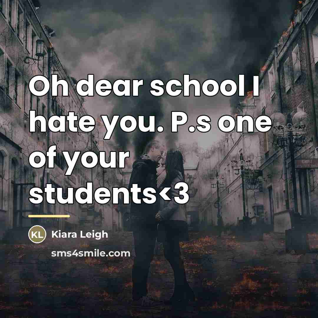“Oh dear school I hate you. P.s one of your…” quote by Kiara Leigh