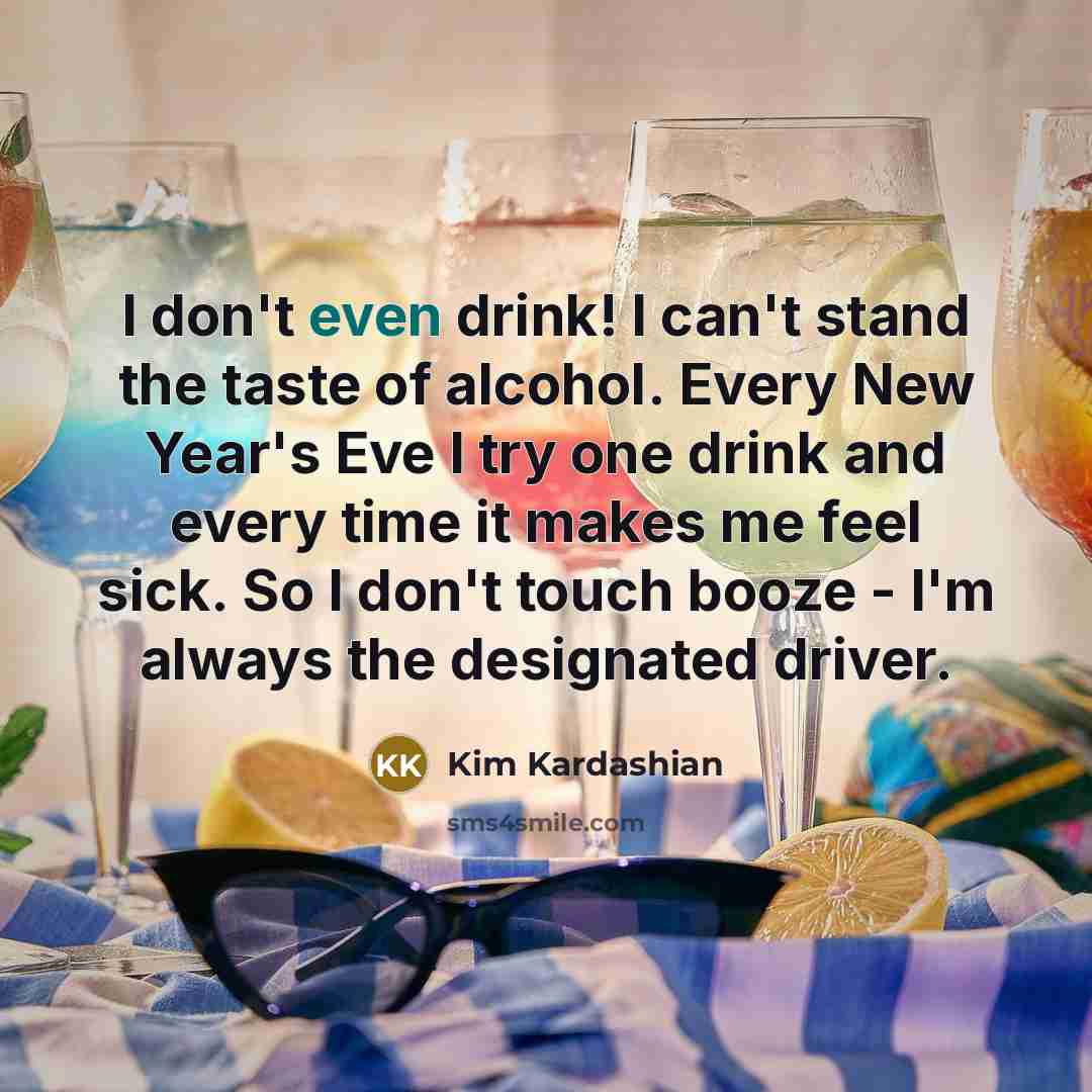 “I don't even drink! I can't stand the taste of…” quote by Kim Kardashian