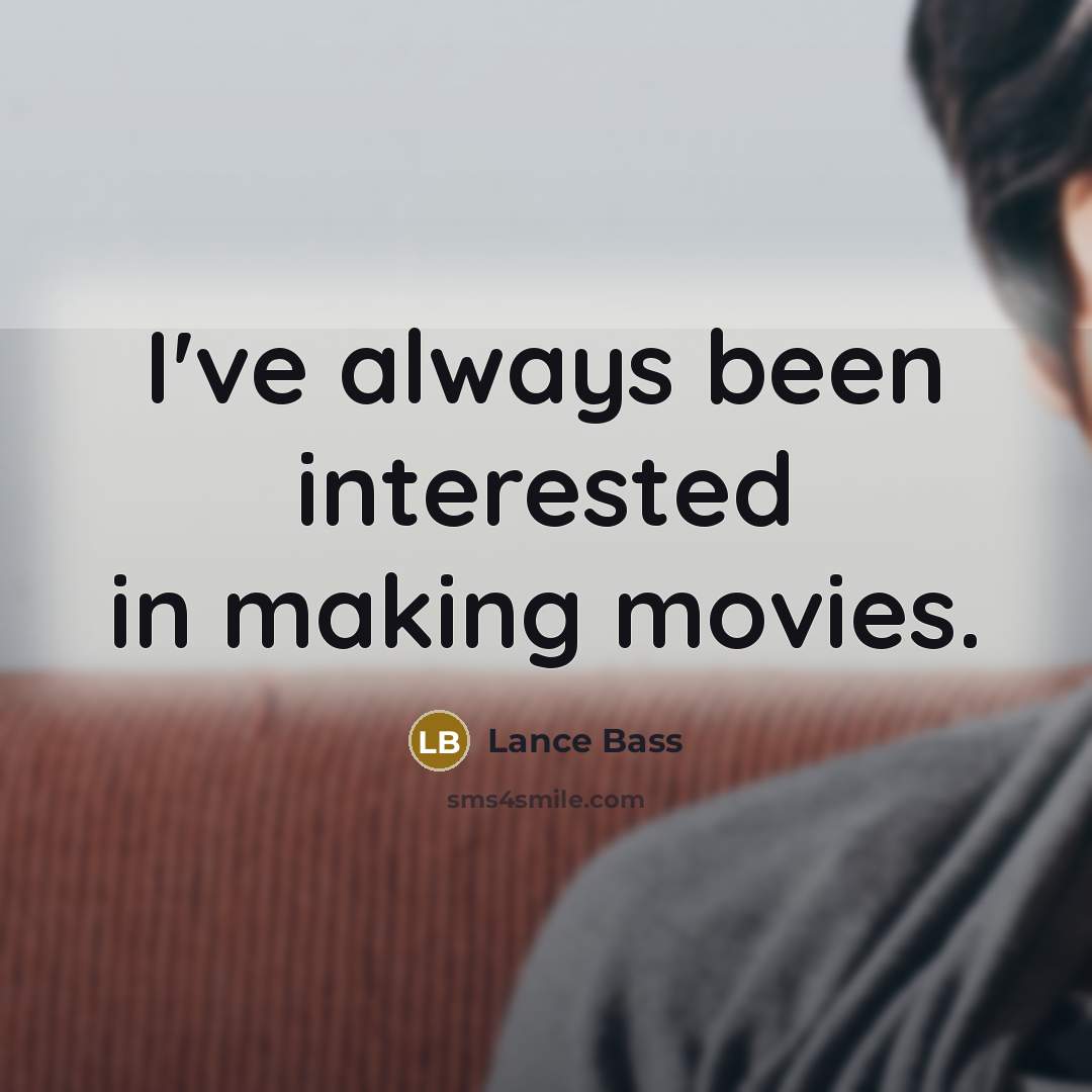 “I've always been interested in making movies.…” quote by Lance Bass