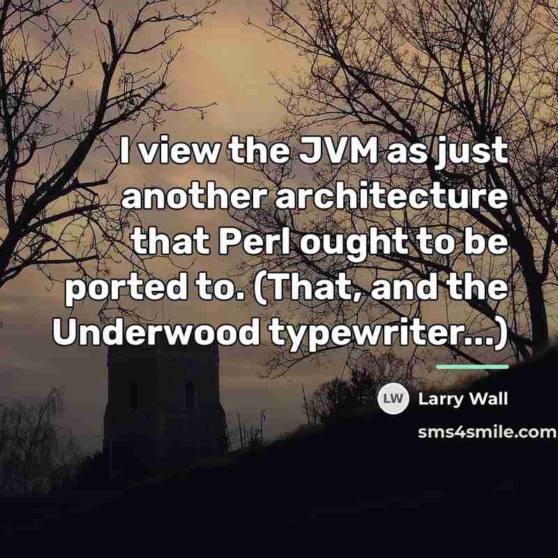 “I view the JVM as just another architecture that Perl…” quote by Larry Wall