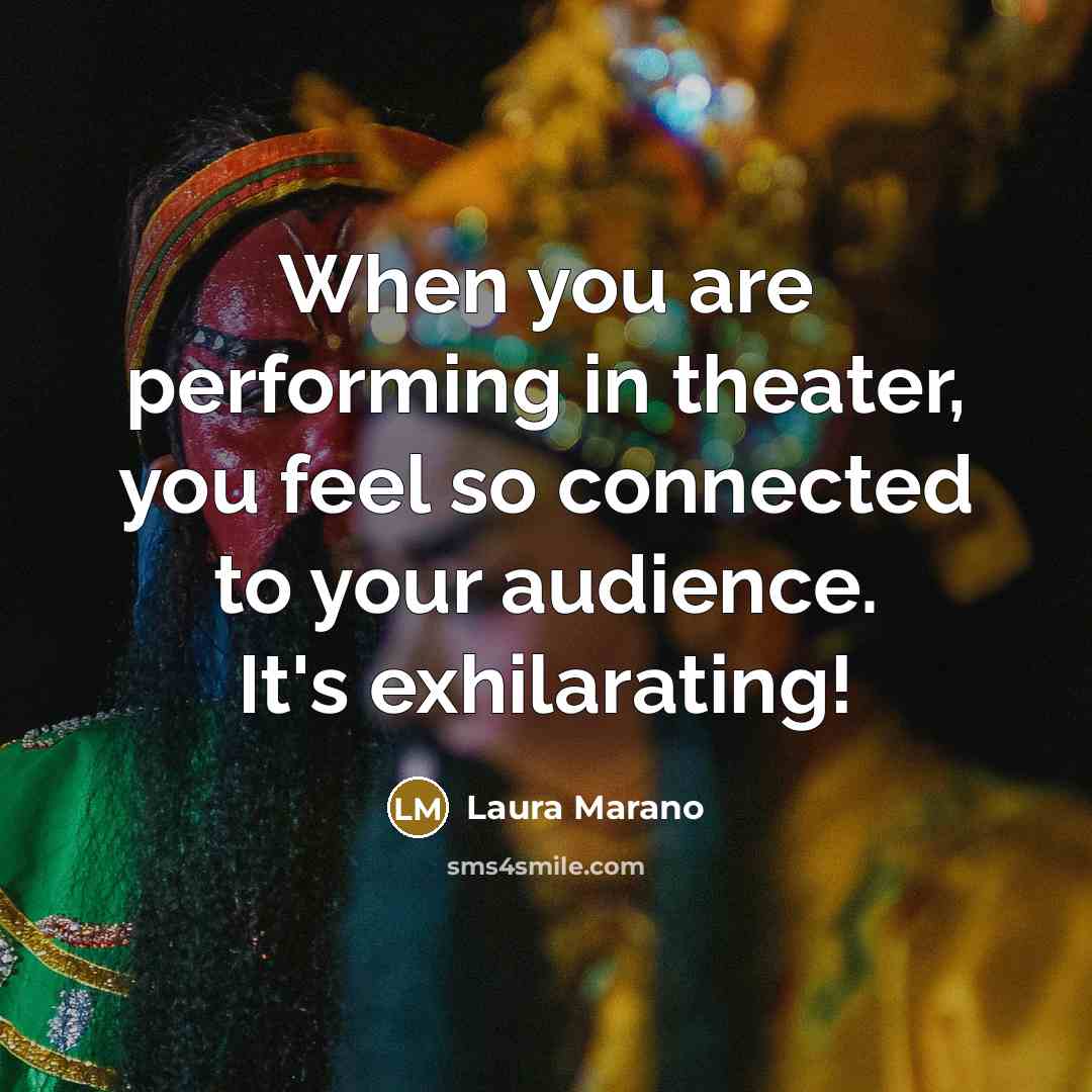 “When you are performing in theater, you feel so connected…” quote by Laura Marano