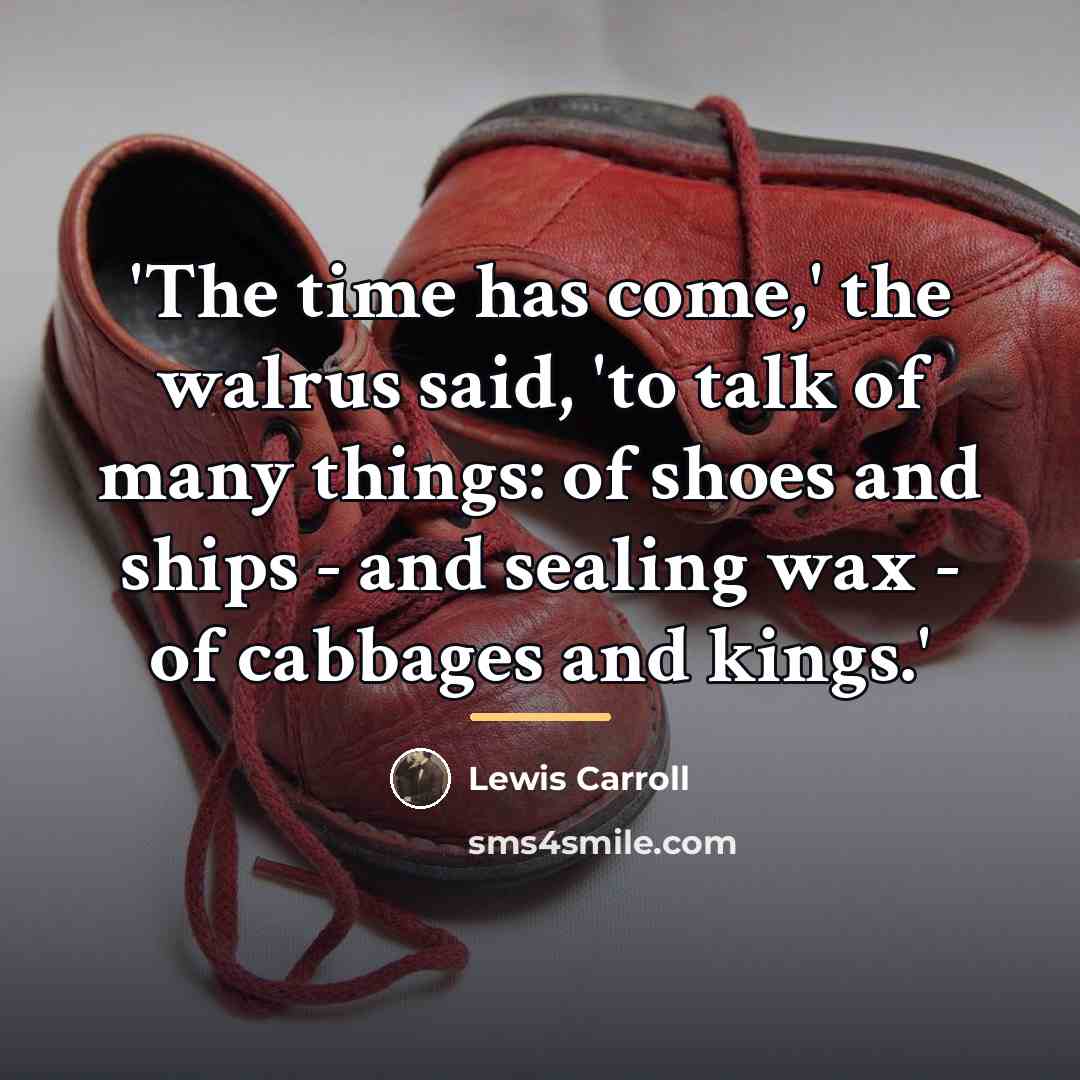 “'The time has come,' the walrus said, 'to talk of…” quote by Lewis Carroll