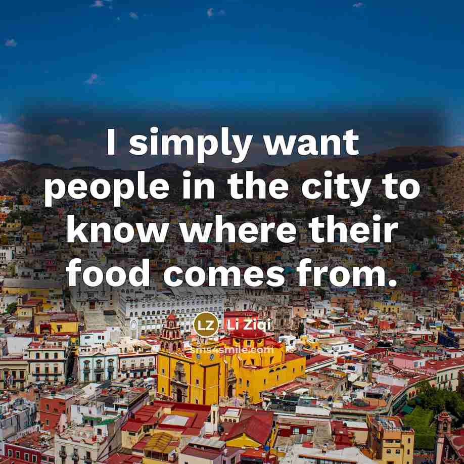 “I simply want people in the city to know where…” quote by Li Ziqi