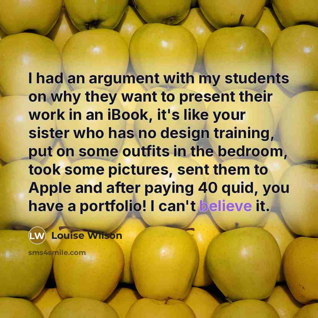 “I had an argument with my students on why they…” quote by Louise Wilson