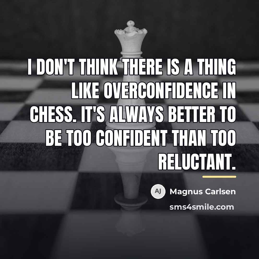 “I don't think there is a thing like overconfidence in…” quote by Magnus Carlsen