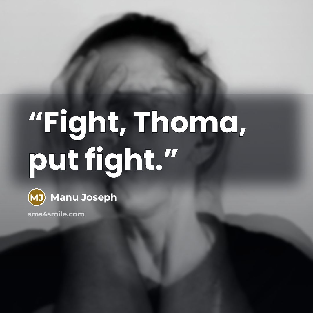 “Fight, Thoma, put fight.” quote by Manu Joseph