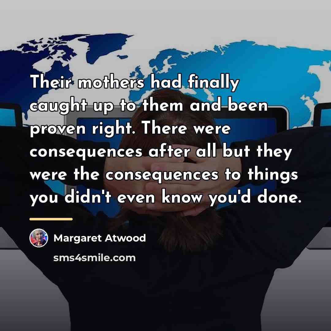 “Their mothers had finally caught up to them and been…” quote by Margaret Atwood