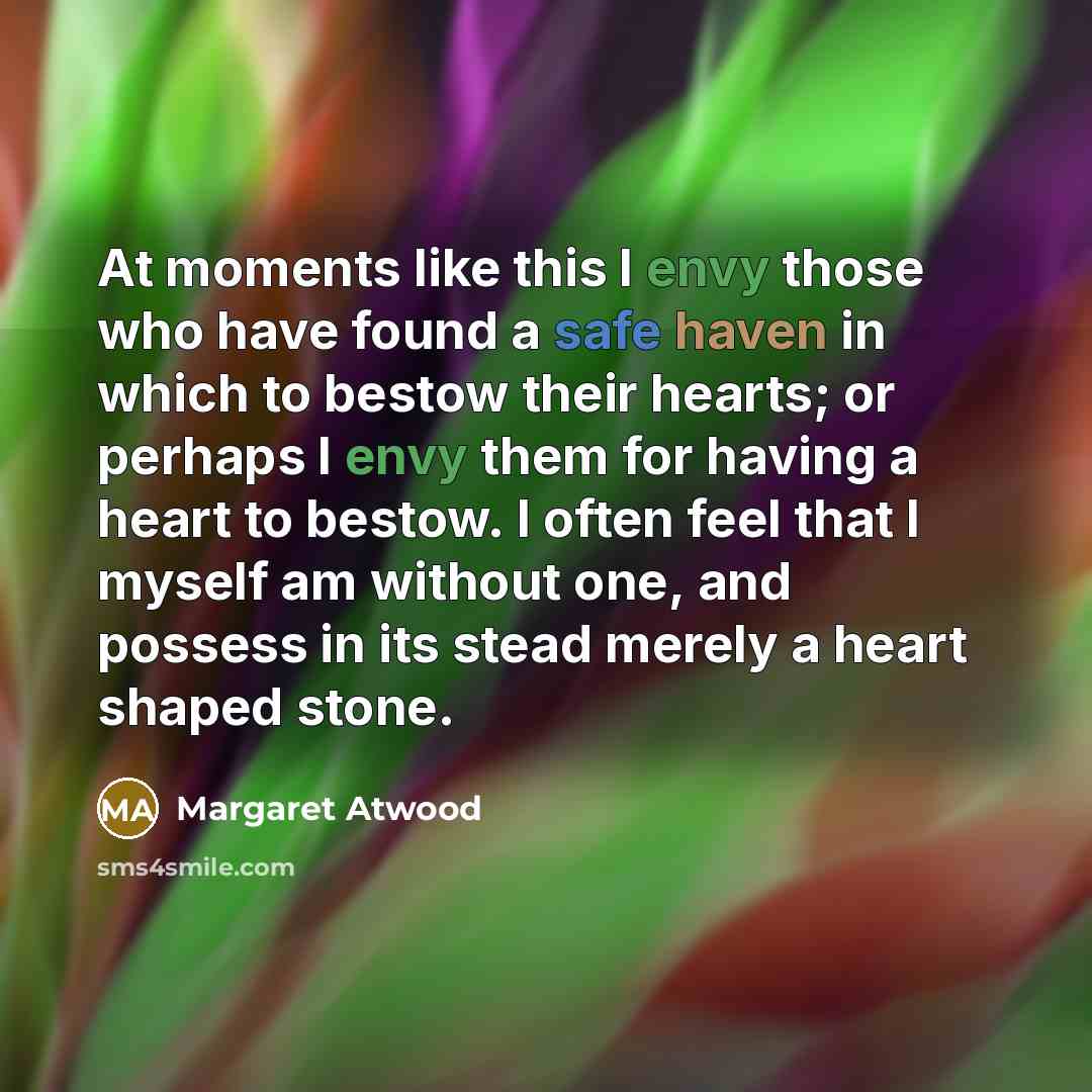 “At moments like this I envy those who have found…” quote by Margaret Atwood