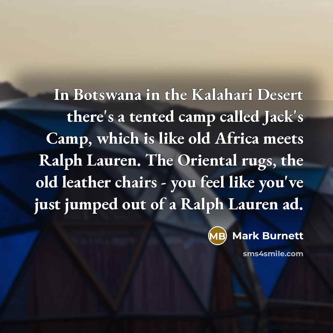 “In Botswana in the Kalahari Desert there's a tented camp…” quote by Mark Burnett