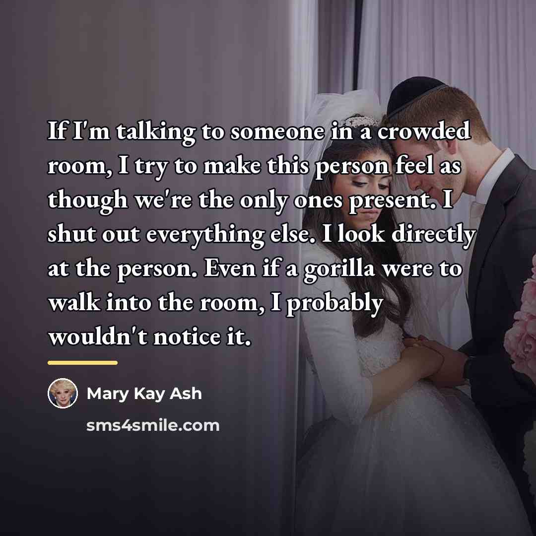 “If I'm talking to someone in a crowded room, I…” quote by Mary Kay Ash