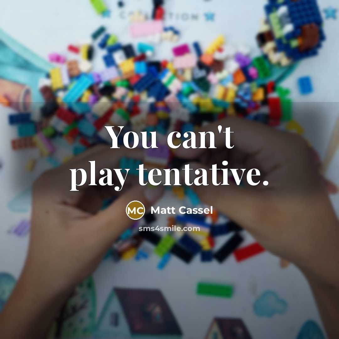 “You can't play tentative.…” quote by Matt Cassel
