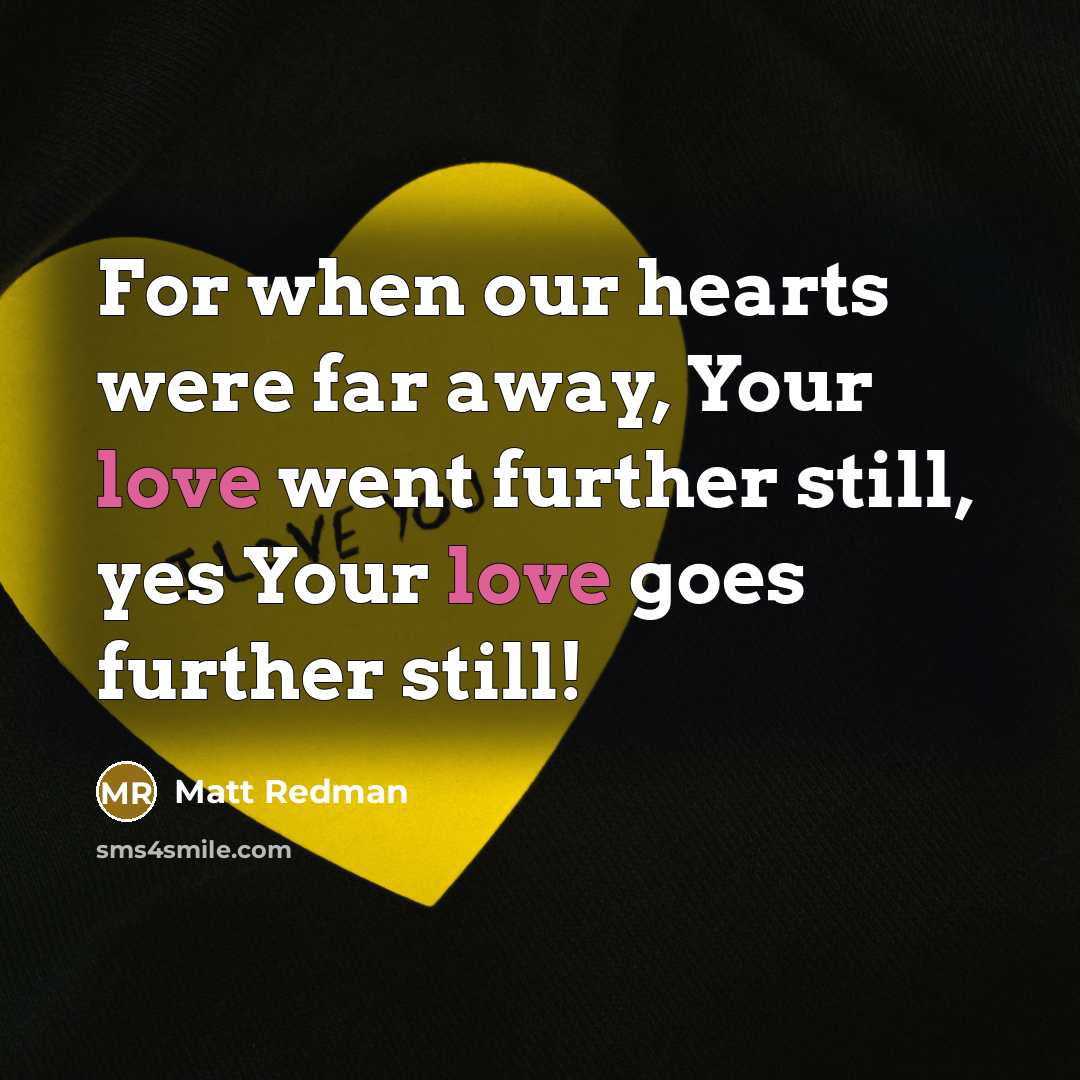 “For when our hearts were far away, Your love went…” quote by Matt Redman