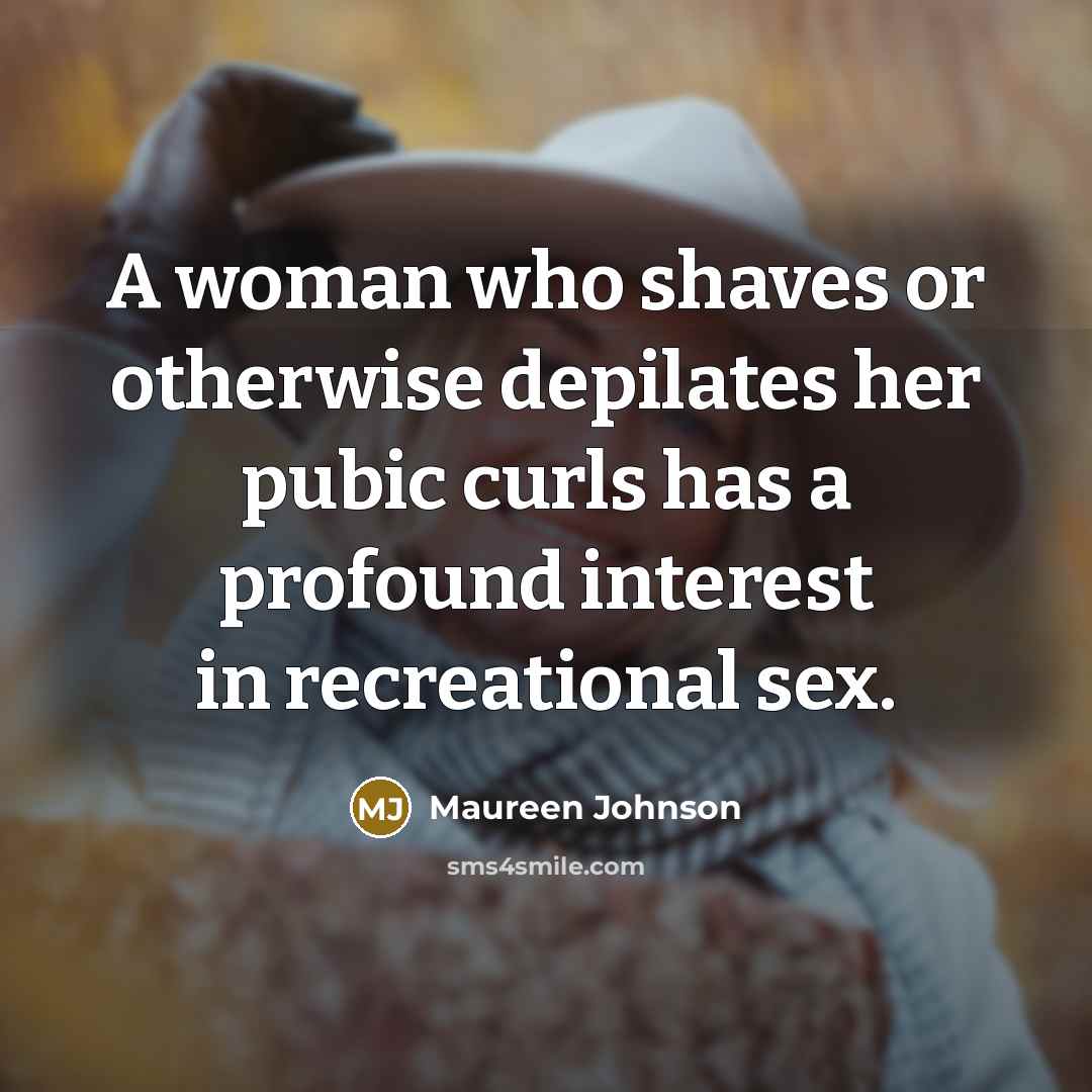 “A woman who shaves or otherwise depilates her pubic curls…” quote by Maureen Johnson