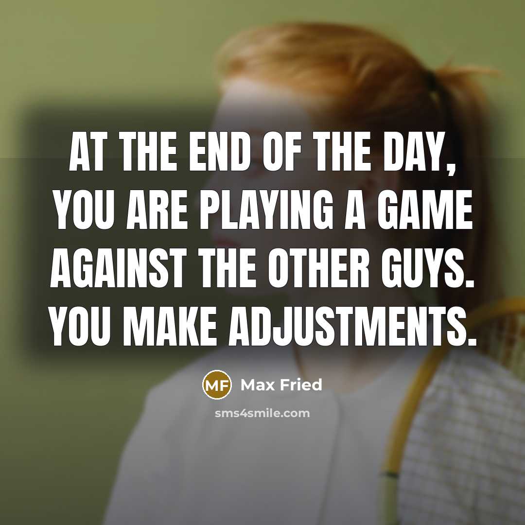 “At the end of the day, you are playing a…” quote by Max Fried
