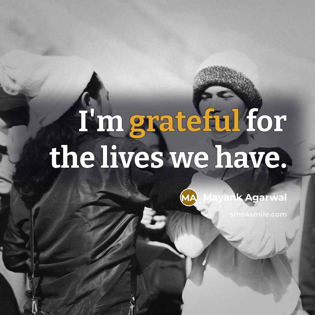 “I'm grateful for the lives we have.…” quote by Mayank Agarwal