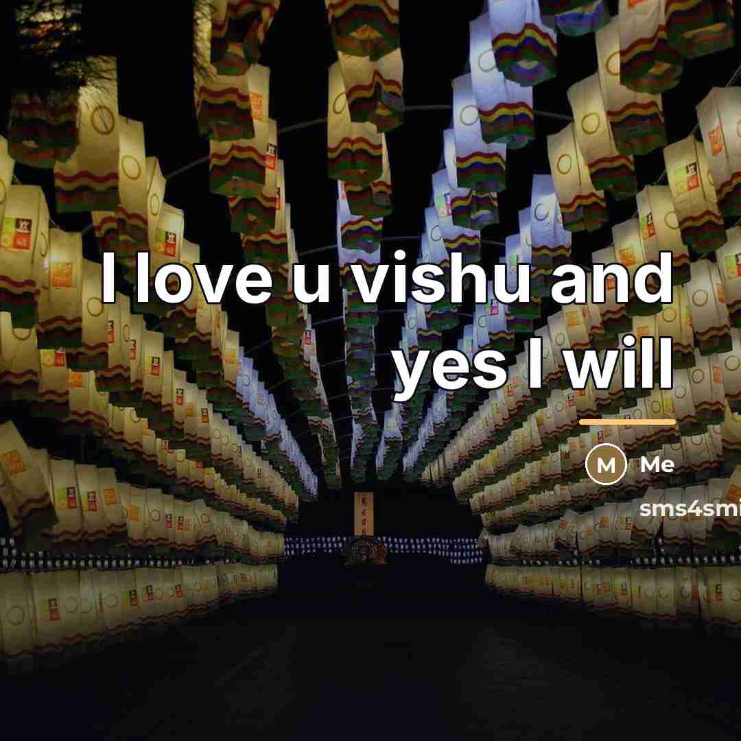 “I love u vishu and yes I will…” quote by Me