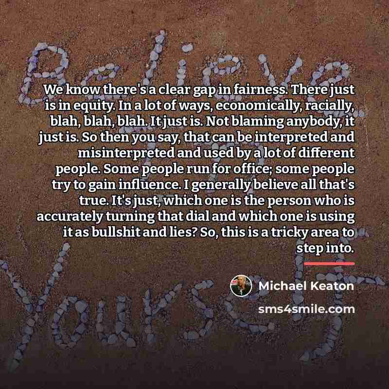 “We know there's a clear gap in fairness. There just…” quote by Michael Keaton