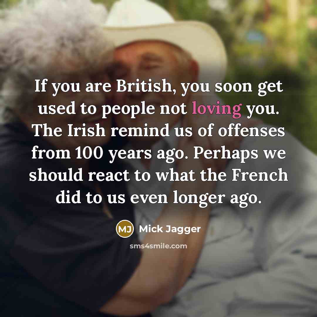 “If you are British, you soon get used to people…” quote by Mick Jagger
