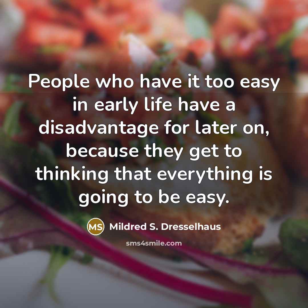 “People who have it too easy in early life have…” quote by Mildred S. Dresselhaus