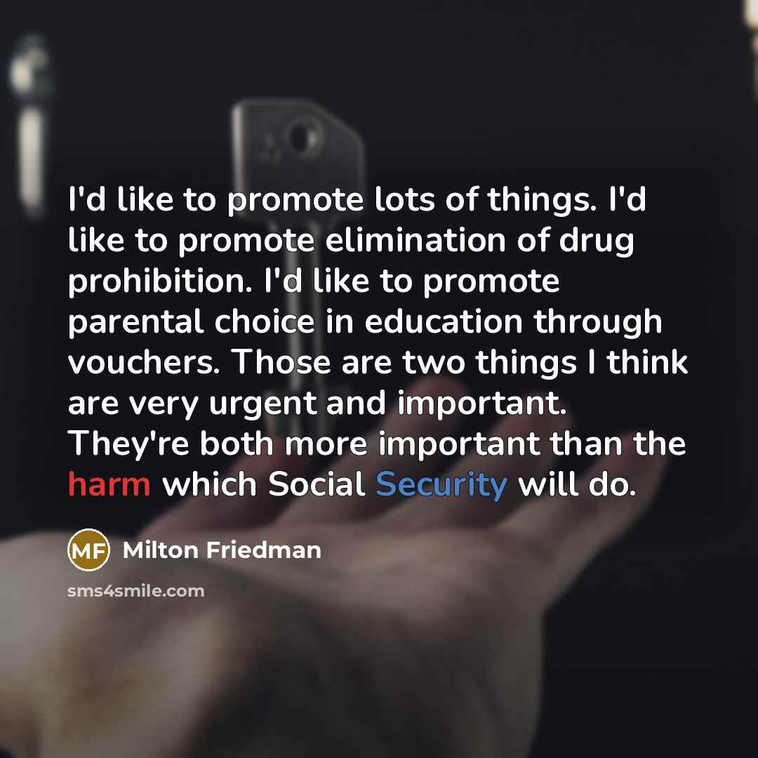 “I'd like to promote lots of things. I'd like to…” quote by Milton Friedman