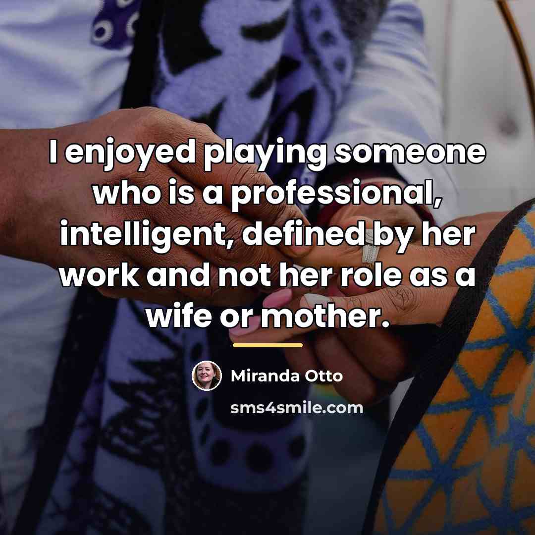 “I enjoyed playing someone who is a professional, intelligent, defined…” quote by Miranda Otto