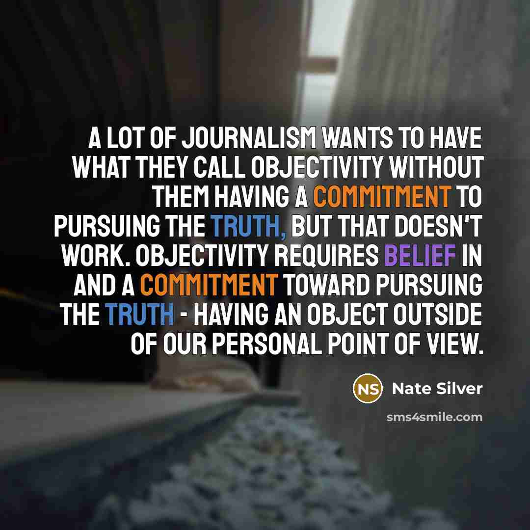 “A lot of journalism wants to have what they call…” quote by Nate Silver