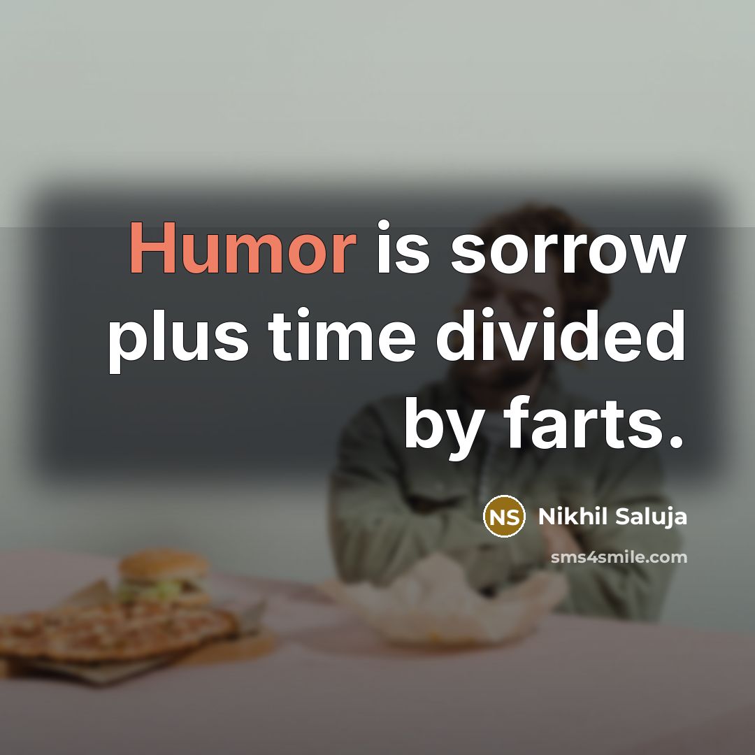 “Humor is sorrow plus time divided by farts.…” quote by Nikhil Saluja