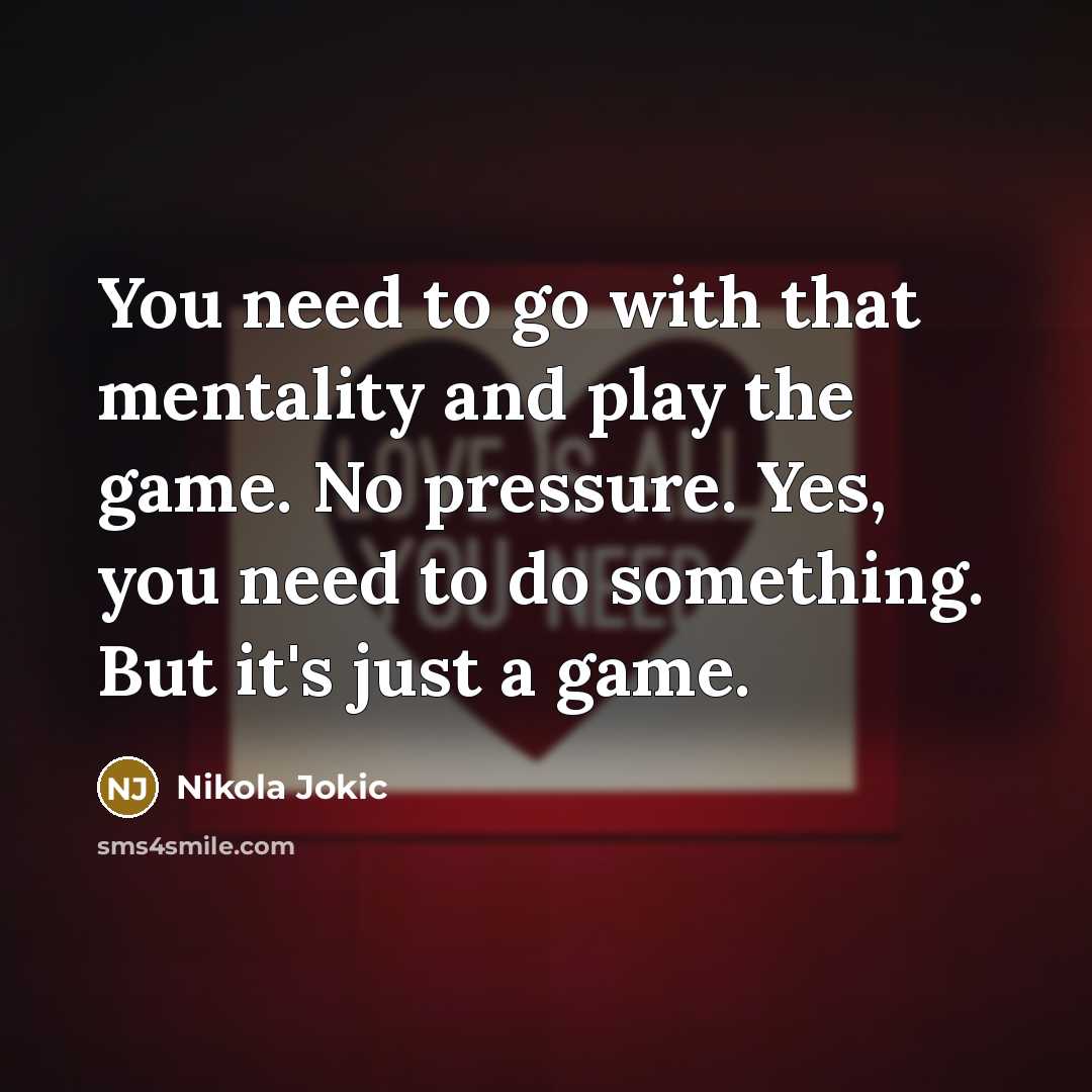 “You need to go with that mentality and play the…” quote by Nikola Jokic