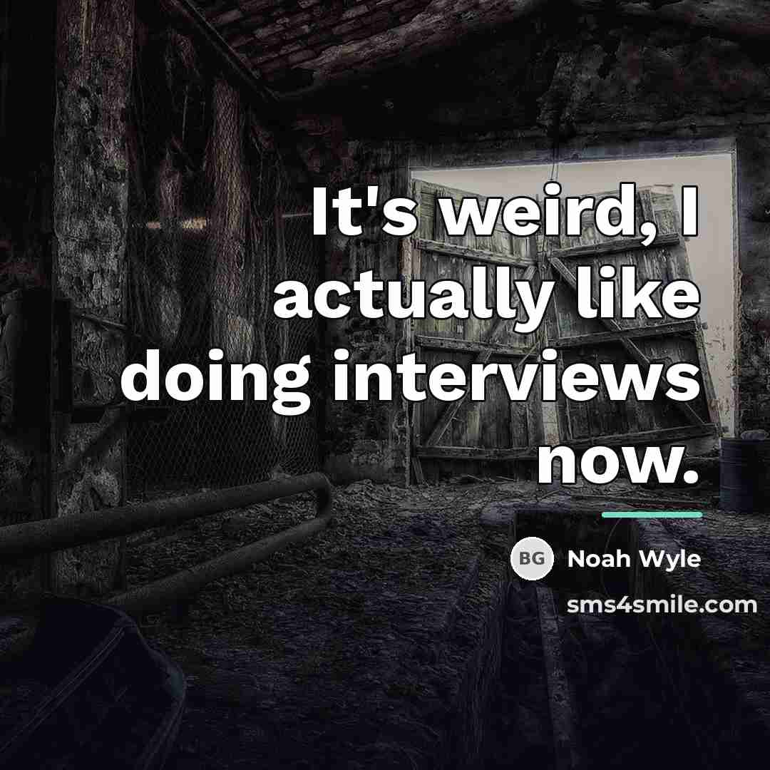 “It's weird, I actually like doing interviews now.…” quote by Noah Wyle