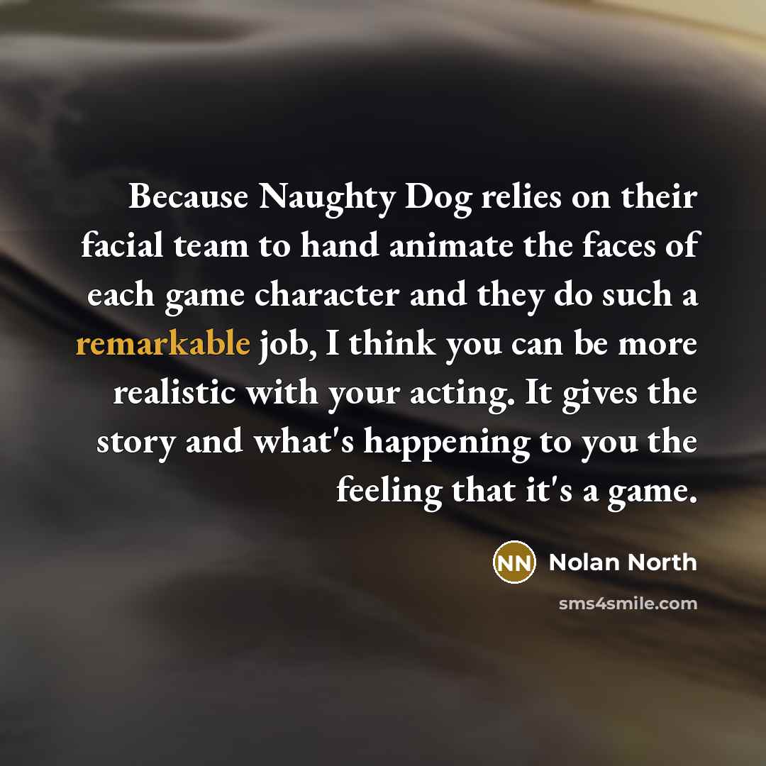 “Because Naughty Dog relies on their facial team to hand…” quote by Nolan North