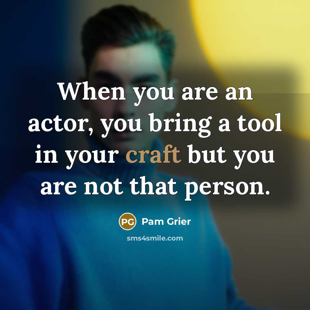 “When you are an actor, you bring a tool in…” quote by Pam Grier