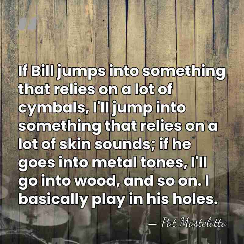 If Bill jumps into something that relies on a lot of cymbals,&hellip; - Pat Mastelotto