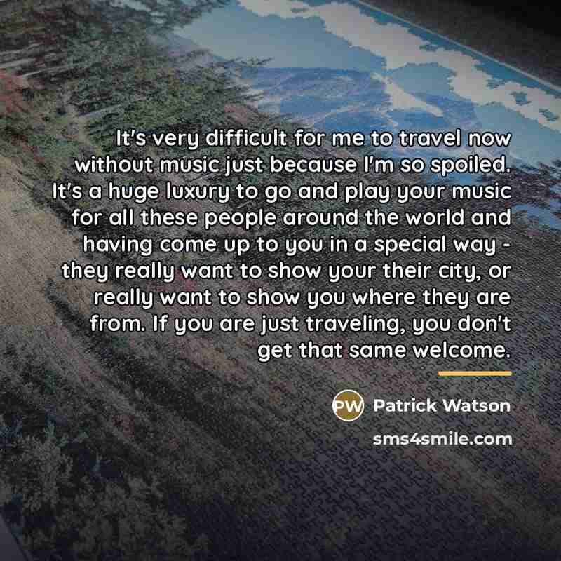 “It's very difficult for me to travel now without music…” quote by Patrick Watson
