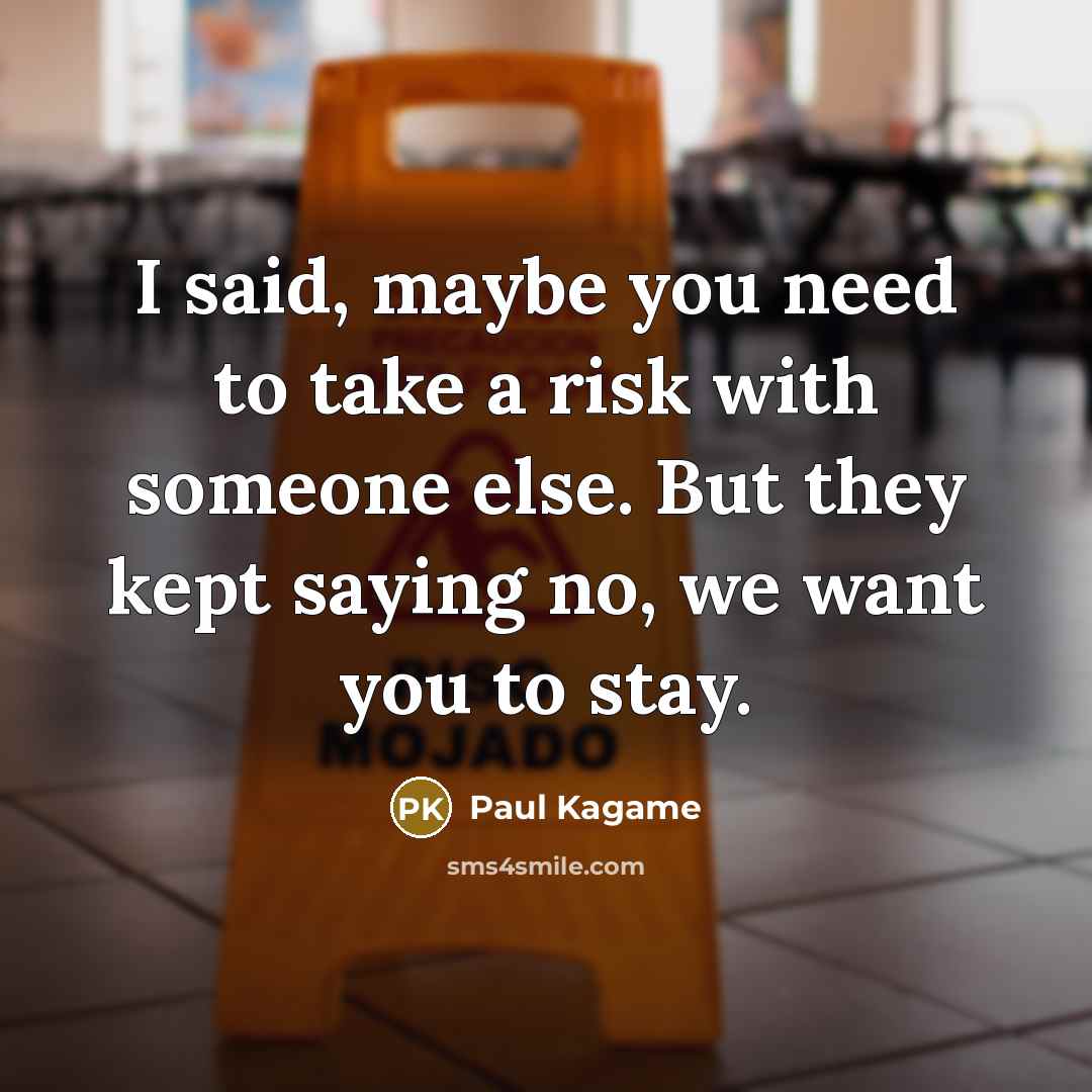 “I said, maybe you need to take a risk with…” quote by Paul Kagame