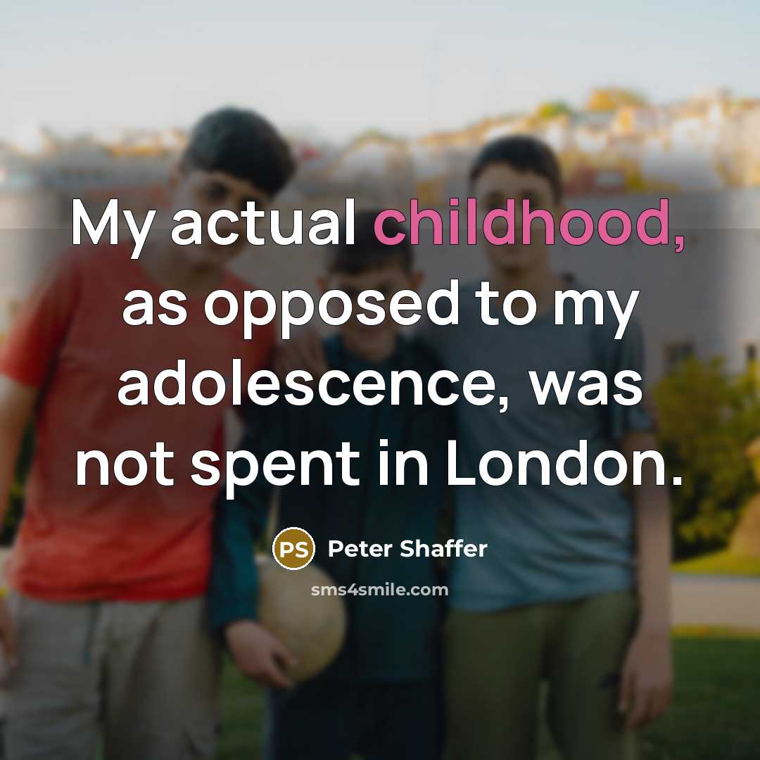 “My actual childhood, as opposed to my adolescence, was not…” quote by Peter Shaffer